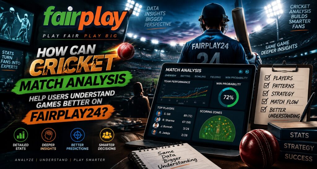 How Can Cricket Match Analysis Help Users Understand Games Better on Fairplay24?